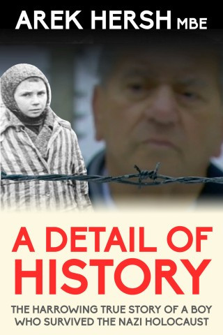 A Detail Of History The Harrowing True Story Of A Boy Who Survived The Nazi Holocaust Arek Hersh