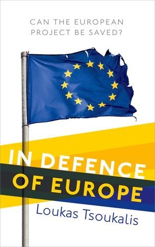In Defence Of Europe Can The European Project Be Saved 1st Edition Loukas Tsoukalis