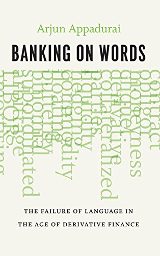 Banking On Words The Failure Of Language In The Age Of Derivative Finance Arjun Appadurai