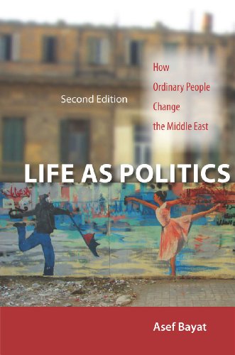 Life As Politics How Ordinary People Change The Middle East 2nd Edition Asef Bayat
