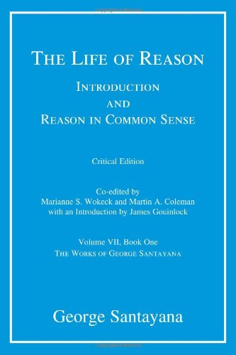 The Life Of Reason Or The Phases Of Human Progress Book 1 Introduction And Reason In Common Sense George Santayana