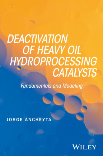 Deactivation Of Heavy Oil Hydroprocessing Catalysts Fundamentals And Modeling Ancheyta Jurez