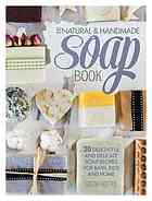 The Natural Handmade Soap Book 20 Delightful And Delicate Soap Recipes For Bath Kids And Home Harper