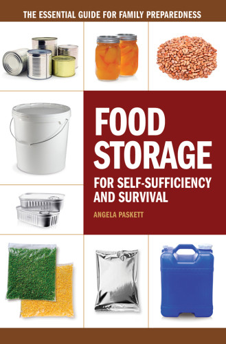 Food Storage For Selfsufficiency And Survival The Essential Guide For Family Preparedness Angela Paskett