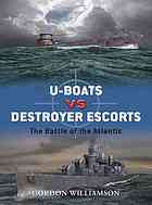 Uboats Vs Destroyer Escorts The Battle Of The Atlantic Gordon Williamson