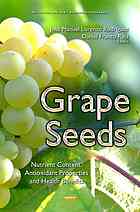 Grape Seeds Nutrient Content Antioxidant Properties And Health Benefits Rodrguez