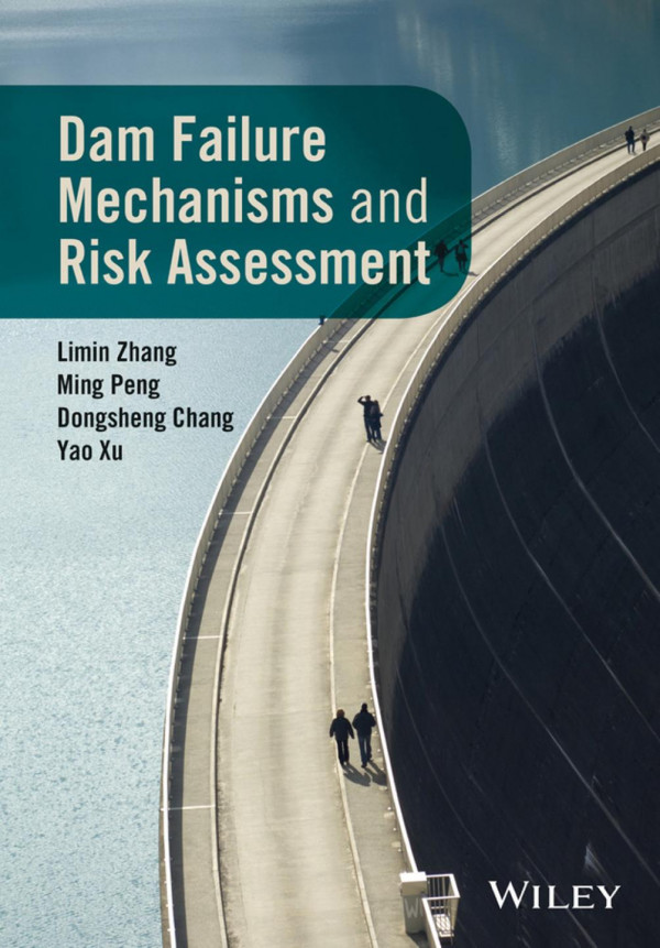 Dam Failure Mechanisms And Risk Assessment Dongsheng Chang Ming Peng