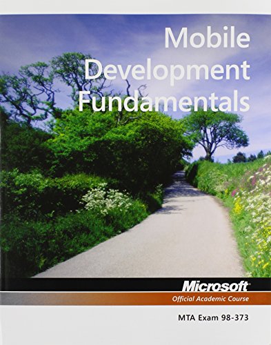 Mobile Development Fundamentals Exam 98373 1st Edition Microsoft Official Academic Course