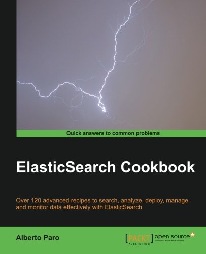 Elasticsearch Cookbook Over 120 Advanced Recipes To Search Analyze Deploy Manage And Monitor Data Effectively With Elasticsearch Paro