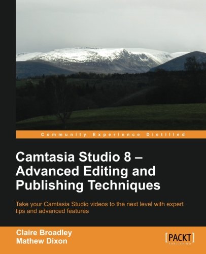 Camtasia Studio 8 Advanced Editing And Publishing Techniques Broadley