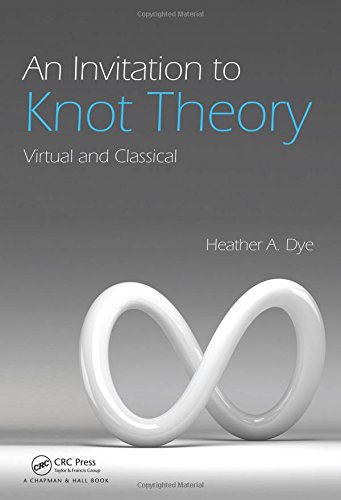 An Invitation To Knot Theory Virtual And Classical Dye Heather A