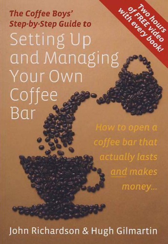 The Coffee Boys Stepbystep Guide To Setting Up And Managing Your Own Coffee Bar John Richardson