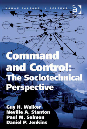 Command And Control The Sociotechnical Perspective Guy H Walker Neville A Stanton Paul M Salmon Daniel P Jenkins