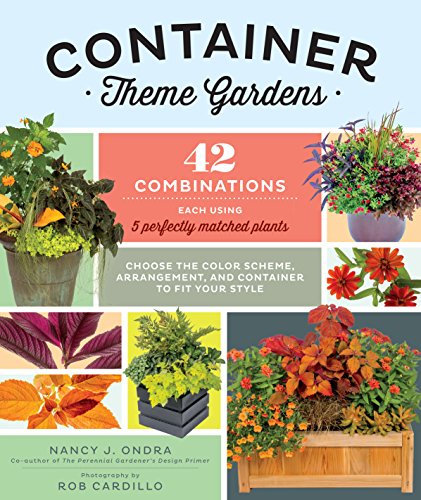 Container Theme Gardens 42 Combinations Each Using 5 Perfectly Matched Plants Rob Cardillo