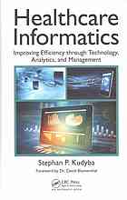 Healthcare Informatics Improving Efficiency Through Technology Analytics And Management Kudyba