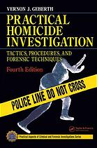 Practical Homicide Investigation Tactics Procedures And Forensic Techniques 4th Ed Geberth