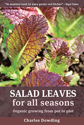 Salad Leaves For All Seasons Organic Growing From Pot To Plot Charles Dowding