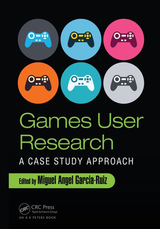 Games User Research A Case Study Approach Miguel Angel Garciaruiz