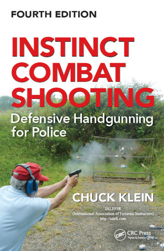 Instinct Combat Shooting Defensive Handgunning For Police 4th Ed Chuck Klein