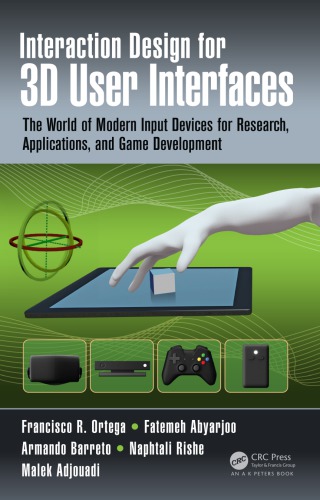 Interaction Design For 3d User Interfaces The World Of Modern Input Devices For Research Applications And Game Development Abyarjoo