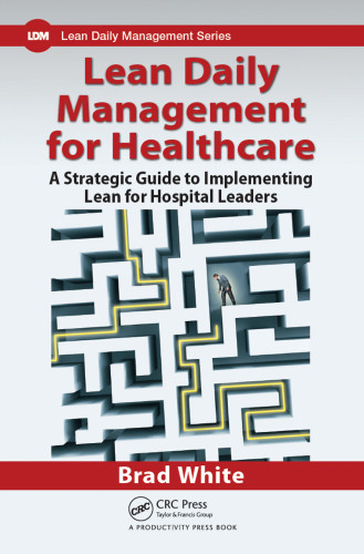 Lean Daily Management For Healthcare A Strategic Guide To Implementing Lean For Hospital Leaders White