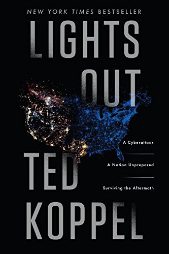 Lights Out A Cyberattack A Nation Unprepared Surviving The Aftermath First Edition Koppel