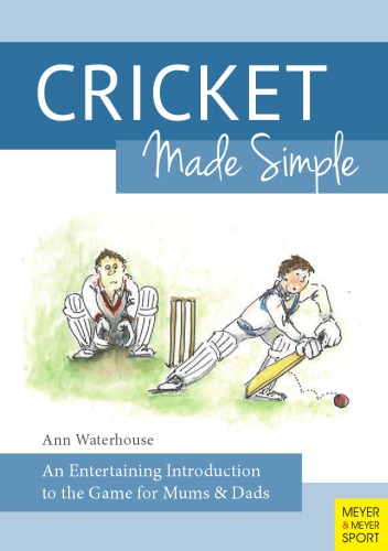 Cricket Made Simple An Entertaining Introduction To The Game For Mums Dads 1 Auflage Waterhouse