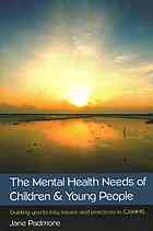Mental Health Needs Of Children Young People Guiding You To Key Issues And Practices In Camhs Padmore