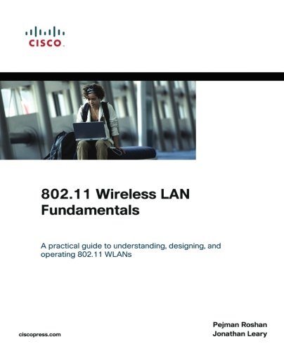 80211 Wireless Lan Fundamentals A Practical Guide To Understanding Designing And Operating 80211 Wlans 1st Edition Roshan