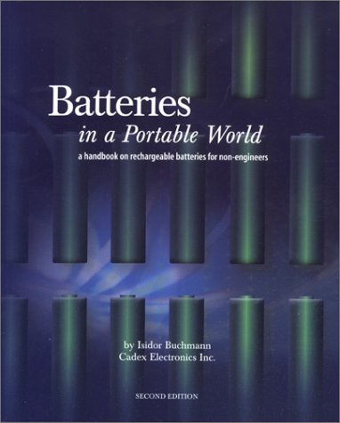Batteries In A Portable World A Handbook On Rechargeable Batteries For Nonengineers 2nd Ed Buchmann