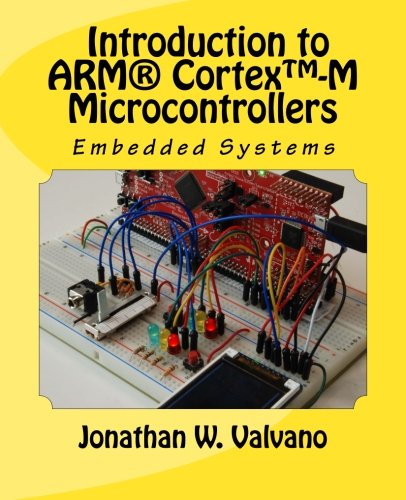 Embedded Systems Vol 1 Introduction To Arm Cortextmm Microcontrollers 5th Edition Jonathan W Valvano
