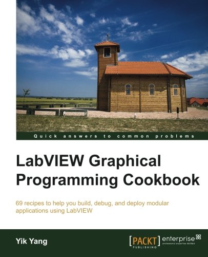 Labview Graphical Programming Cookbook 69 Recipes To Help You Build Debug And Deploy Modular Applications Using Labview Yang