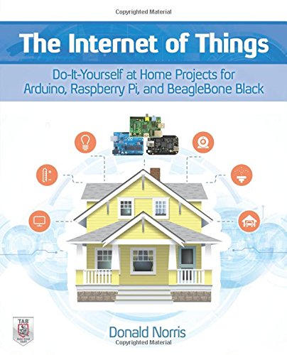 The Internet Of Things Doityourself Projects With Arduino Raspberry Pi And Beaglebone Black 1st Edition Norris