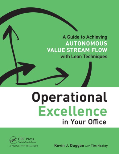 Operational Excellence In Your Office A Guide To Achieving Autonomous Value Stream Flow With Lean Techniques Duggan