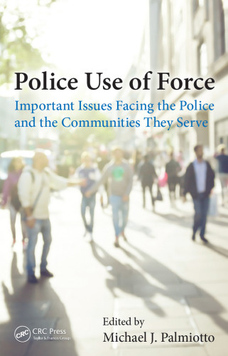 Police Use Of Force Important Issues Facing The Police And The Communities They Serve Palmiotto