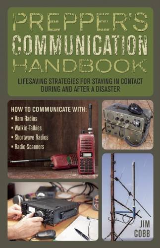 Preppers Communication Handbook Lifesaving Strategies For Staying In Contact During And After A Disaster Jim Cobb