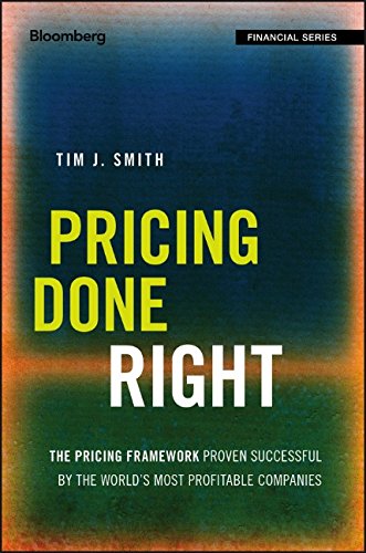 Pricing Done Right The Pricing Framework Proven Successful By The Worlds Most Profitable Companies 1st Edition Smith