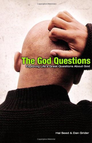 The God Questions Exploring Lifes Great Questions About God Hal Seed