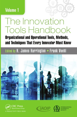 The Innovation Tools Handbook Volume 1 Organizational And Operational Tools Methods And Techniques That Every Innovator Must Know Harrington