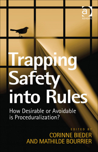 Trapping Safety Into Rules How Desirable Or Avoidable Is Proceduralization Corinne Bieder Editor