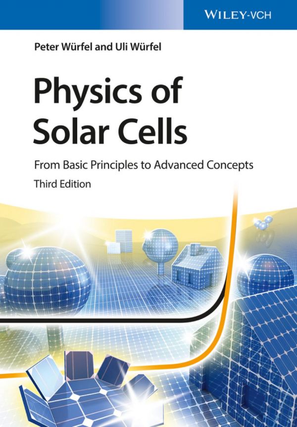 Physics Of Solar Cells From Basic Principles To Advanced Concepts 3 Ed 3rd Edition Wrfel Peter Wrfeluli