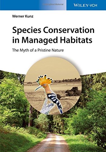 Species Conservation In Managed Habitats The Myth Of A Pristine Nature With A Preamble By Josef H Reichholf 1st Edition Kunz