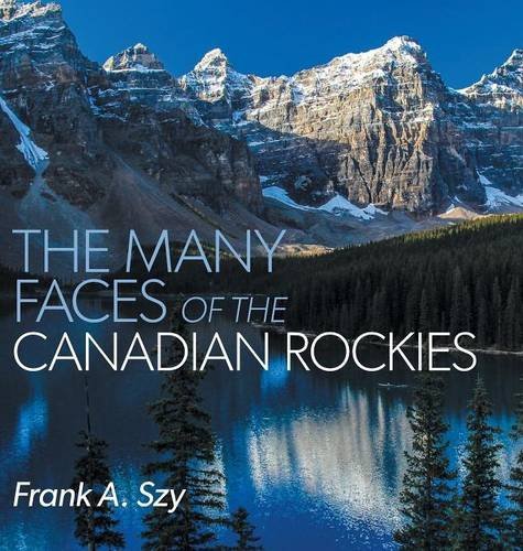 The Many Faces Of The Canadian Rockies Frank A Szy