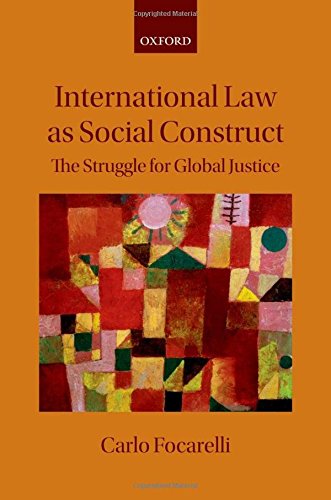International Law As Social Construct The Struggle For Global Justice 1st Edition Carlo Focarelli