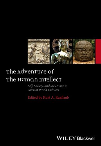 The Adventure Of The Human Intellect Self Society And The Divine In Ancient World Cultures Ancient World Comparative Histories 1st Edition Kurt A Raaflaub