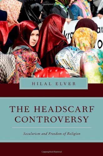 The Headscarf Controversy Secularism And Freedom Of Religion 1st Edition Hilal Elver