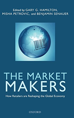 The Market Makers How Retailers Are Reshaping The Global Economy 1st Edition Gary G Hamilton