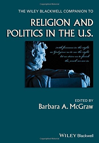 The Wiley Blackwell Companion To Religion And Politics In The Us 1st Edition Barbara A Mcgraw