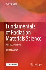 Fundamentals Of Radiation Materials Science Metals And Alloys 2nd Edition Gary S Was Auth
