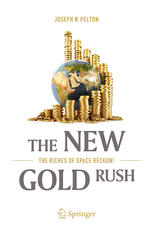 The New Gold Rush The Riches Of Space Beckon 1st Edition Joseph N Pelton Auth